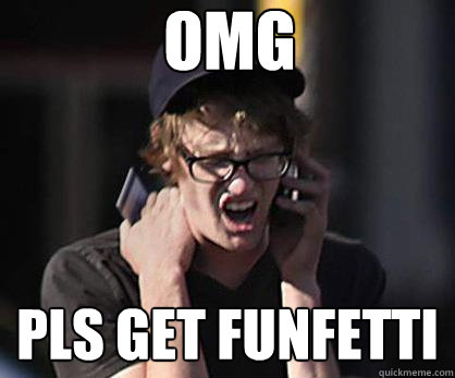 OMG pls get funfetti - OMG pls get funfetti  Sad Hipster