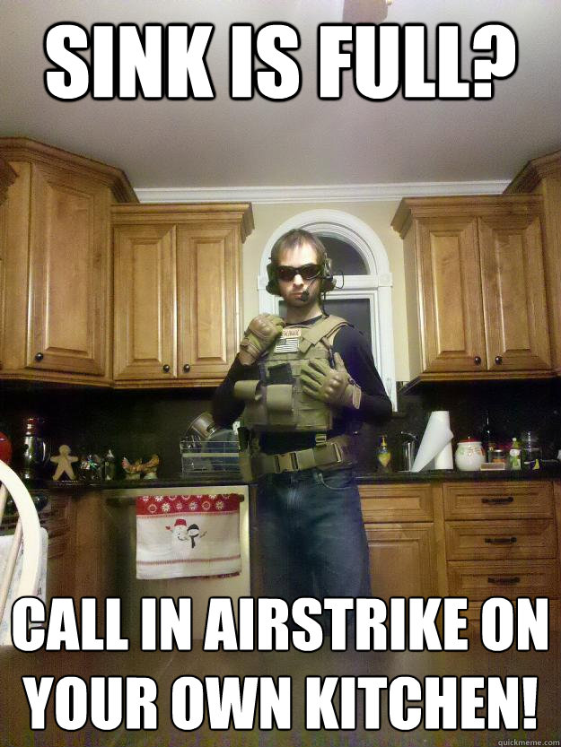 Sink is full? call in airstrike on your own kitchen! - Sink is full? call in airstrike on your own kitchen!  OPERATOR SOLUTIONS MIKE