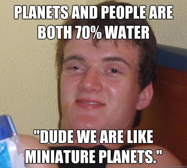 Planets and people are both 70% water 