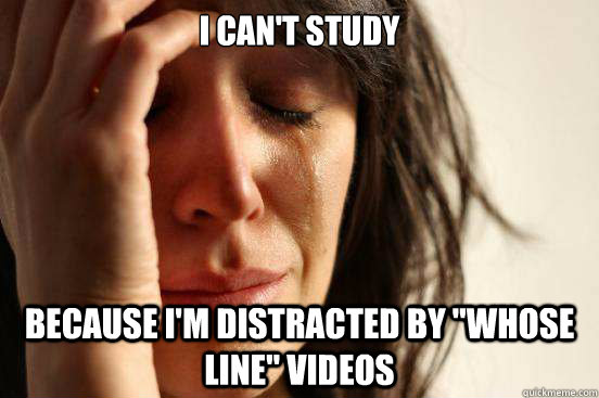 I can't study because i'm distracted by 