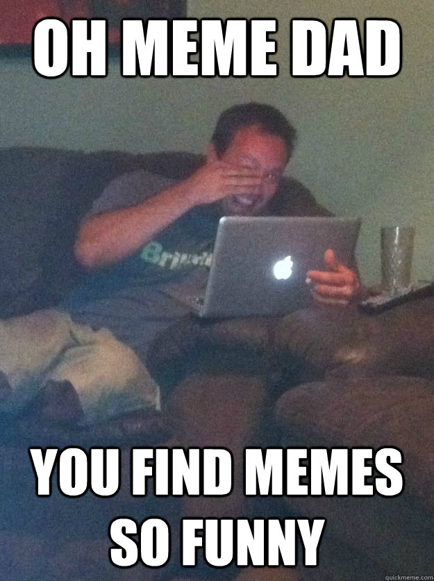 Oh Meme Dad You find memes so funny  Meme-discovering dad walking dead