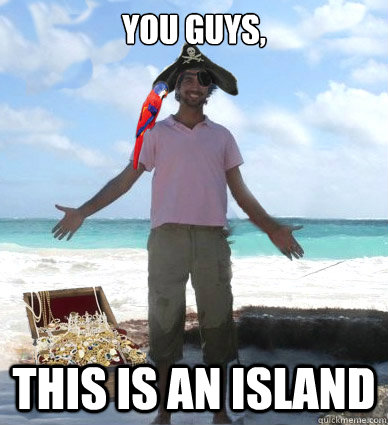 You guys, This is an island - You guys, This is an island  Captain Obvious Faran