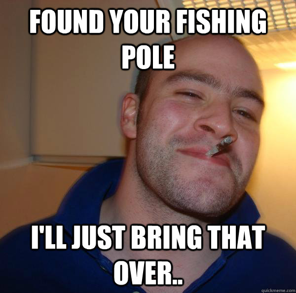 Found your fishing pole I'll just bring that over.. - Found your fishing pole I'll just bring that over..  Misc