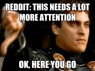 Reddit: This needs a lot more attention OK, here you go  Downvoting Roman