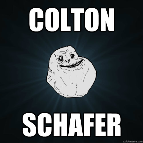 Colton Schafer  Forever Alone