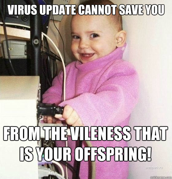 virus update cannot save you from the vileness that is your offspring!  Troll Baby