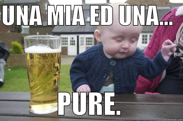 UNA MIA ED UNA...   PURE. drunk baby
