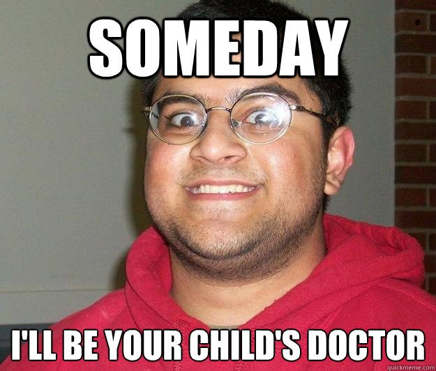 SOMEDAY I'LL BE YOUR CHILD'S DOCTOR - SOMEDAY I'LL BE YOUR CHILD'S DOCTOR  Nerdy indian boy