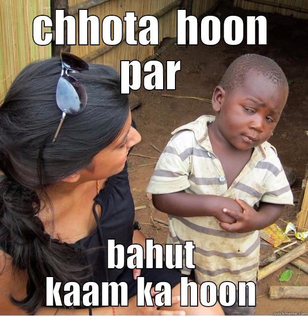 CHHOTA  HOON PAR BAHUT KAAM KA HOON Skeptical Third World Kid