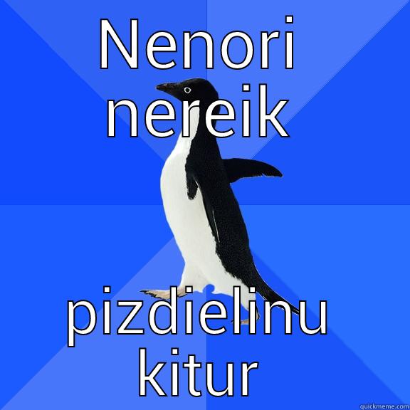 NENORI NEREIK PIZDIELINU KITUR Socially Awkward Penguin