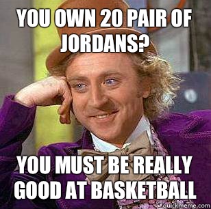 You own 20 pair of jordans? You must be really good at basketball  Marquette Basketball