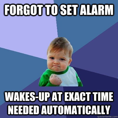 forgot to set alarm wakes-up at exact time needed automatically  Success Kid