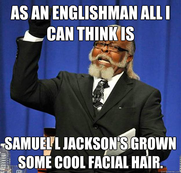 As an englishman all i can think is samuel l jackson's grown some cool facial hair.  Jimmy McMillan