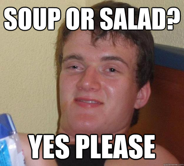 Soup or Salad? Yes Please  10 Guy