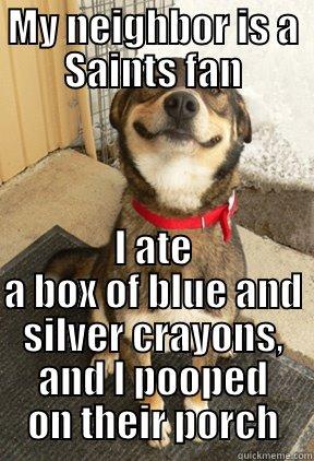 pooping blue and silver - MY NEIGHBOR IS A SAINTS FAN I ATE A BOX OF BLUE AND SILVER CRAYONS, AND I POOPED ON THEIR PORCH Good Dog Greg