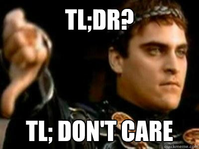 TL;DR? TL; DON'T CARE  Downvoting Roman