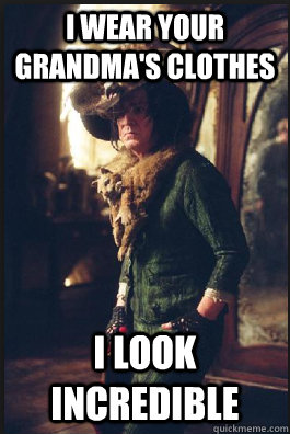 I wear your grandma's clothes I look incredible  Snape Thrift Shop