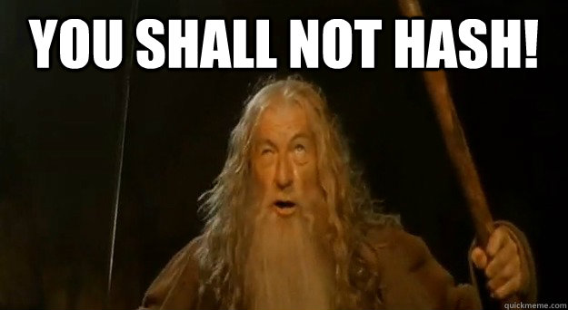 You Shall Not Hash!  - You Shall Not Hash!   You Shall Not Pass Gandalf