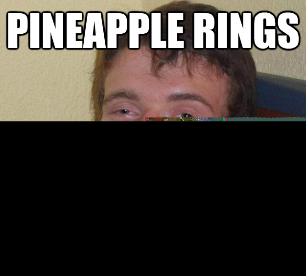 Pineapple Rings Are like fruit dounuts  10 Guy