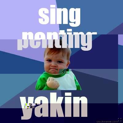 SING PENTING YAKIN Success Kid