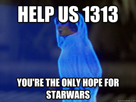 Help us 1313 you're the only hope for starwars  