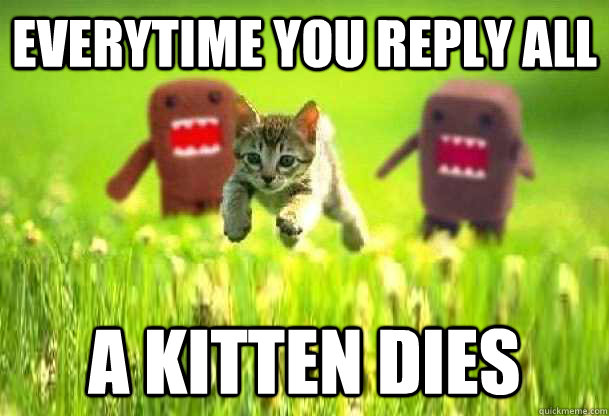 Everytime you Reply All A kitten dies - Everytime you Reply All A kitten dies  Reply All