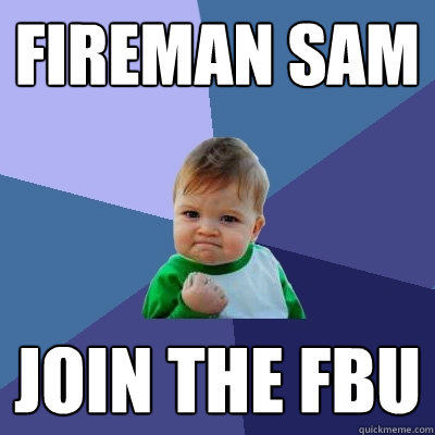 Fireman Sam Join the FBU - Fireman Sam Join the FBU  Success Kid