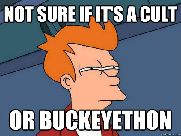Not sure if it's a cult Or buckeyethon  Futurama Fry