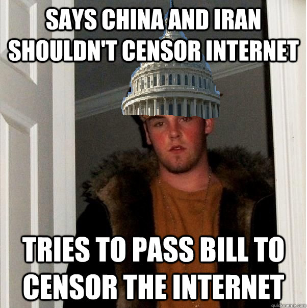 Says china and iran shouldn't censor internet tries to pass bill to censor the internet - Says china and iran shouldn't censor internet tries to pass bill to censor the internet  Misc