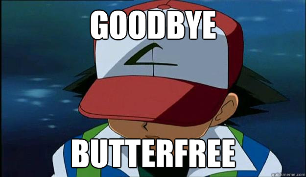 goodbye butterfree  