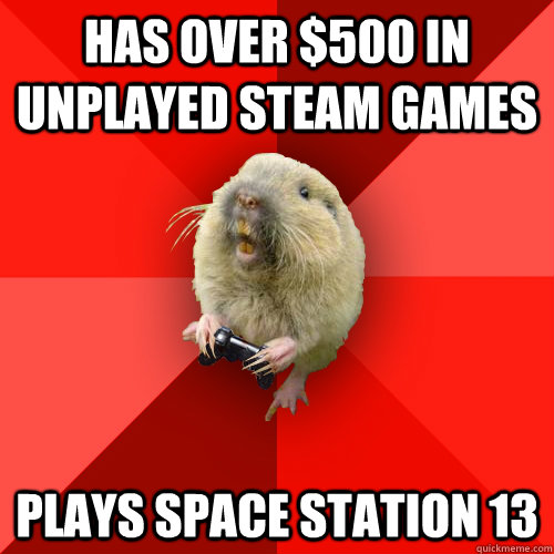 Has over $500 in unplayed steam games Plays Space Station 13  Gaming Gopher
