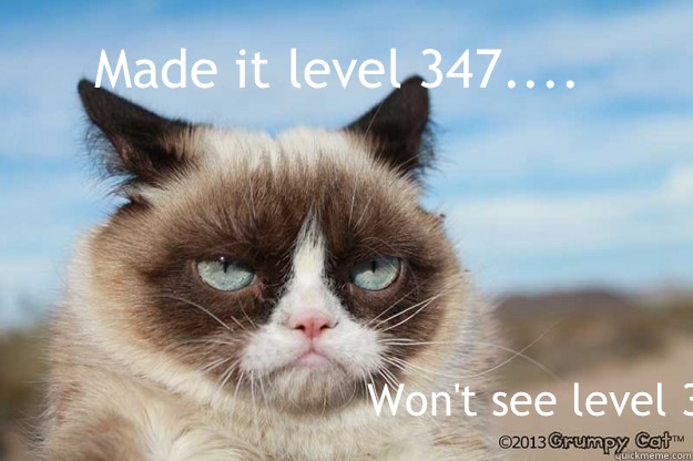 Made it level 347.... Won't see level 348  