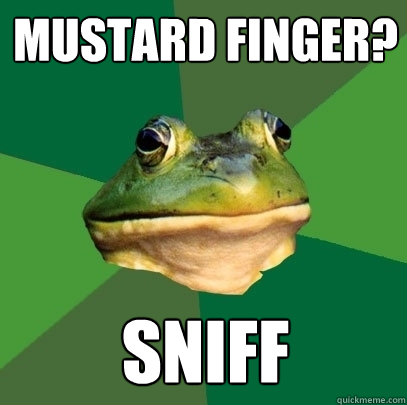 mustard finger? sniff  Foul Bachelor Frog
