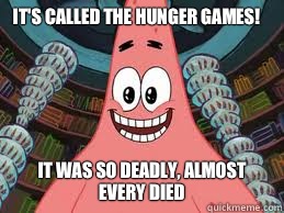 It's called the hunger games! It was so deadly, almost 
Every died   The ugly barnacle