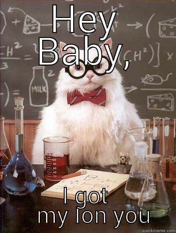 HEY BABY, I GOT    MY ION YOU Chemistry Cat