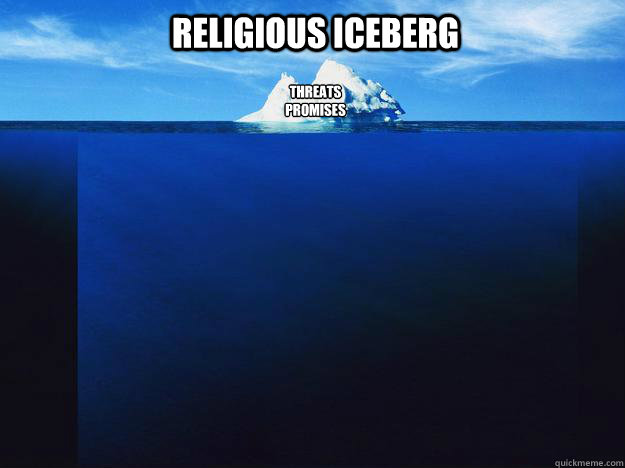 religious iceberg Threats
promises - religious iceberg Threats
promises  Religious Iceberg