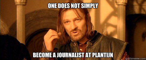 One does not simply become a journalist at Plantijn  One Does Not Simply