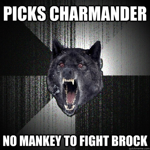 Picks charmander no mankey to fight brock - Picks charmander no mankey to fight brock  Insanity Wolf
