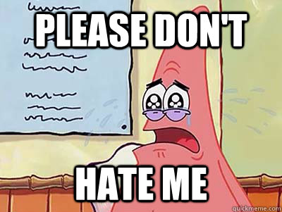 Please don't hate me - Please don't hate me  Apologetic Patrick