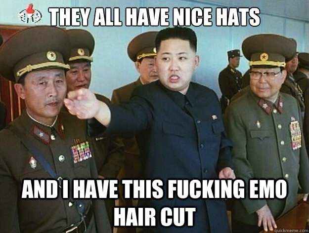 They all have nice hats And i have this fucking emo hair cut  