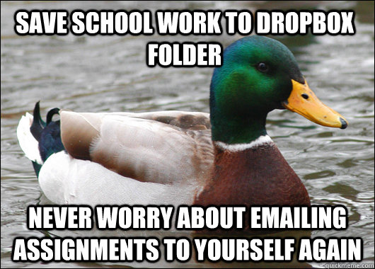 Save school work to dropbox folder never worry about emailing assignments to yourself again  Actual Advice Mallard