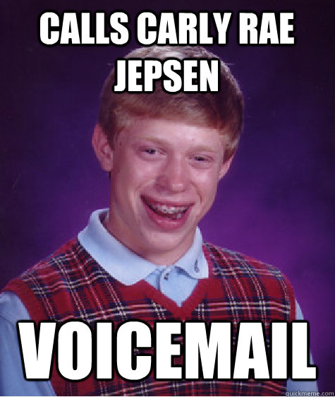 Calls Carly Rae Jepsen Voicemail  Bad Luck Brian