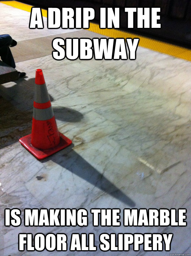 A drip in the subway is making the marble floor all slippery  