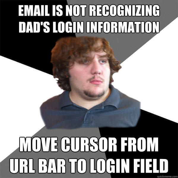 email is not recognizing dad's login information move cursor from 
url bar to login field   