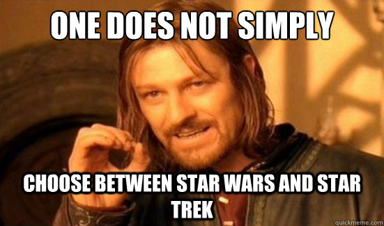 One Does Not Simply Choose between star wars and star trek  Boromir
