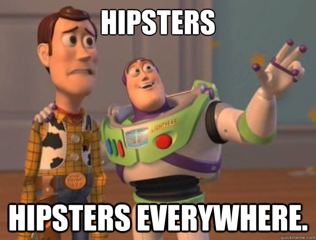 Hipsters Hipsters everywhere.  Toy Story