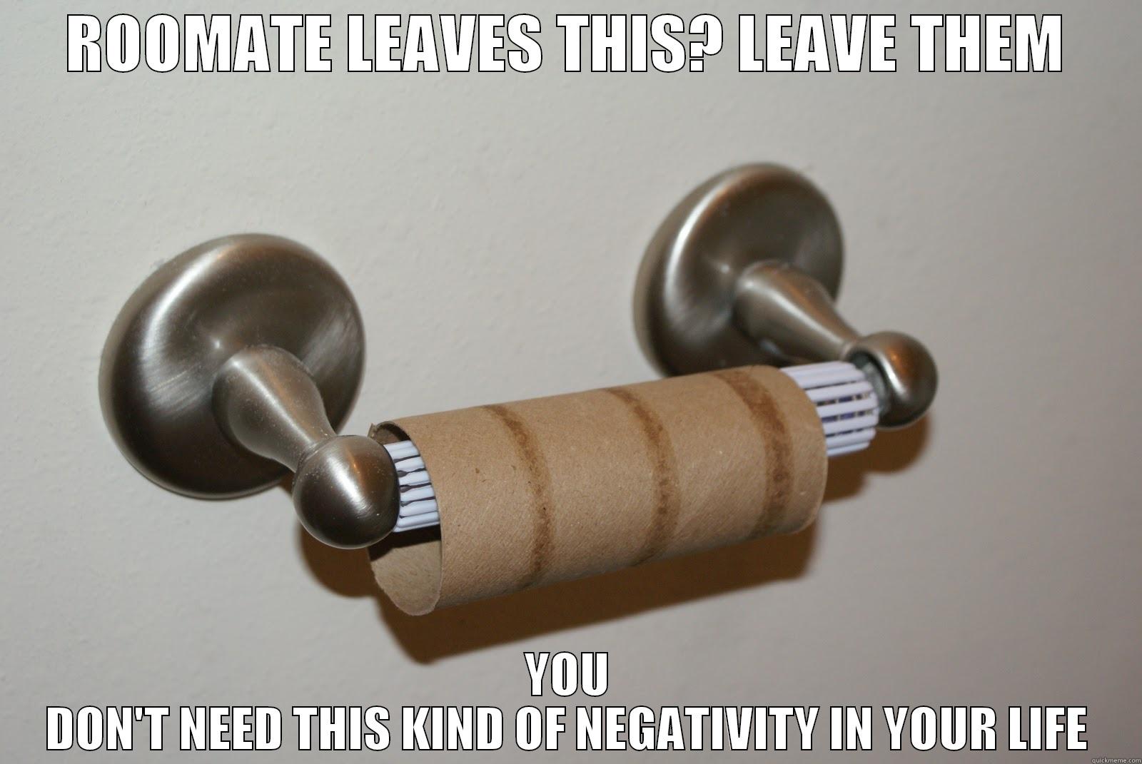 ROOMATE LEAVES THIS? LEAVE THEM YOU DON'T NEED THIS KIND OF NEGATIVITY IN YOUR LIFE First World Problems