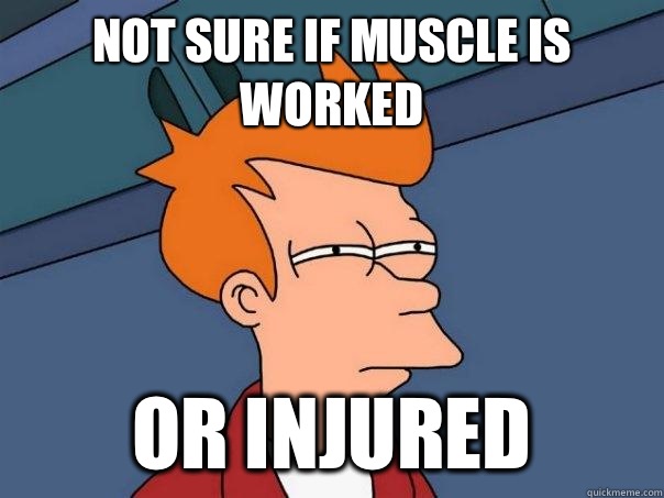 Not sure if muscle is worked Or injured - Not sure if muscle is worked Or injured  Futurama Fry