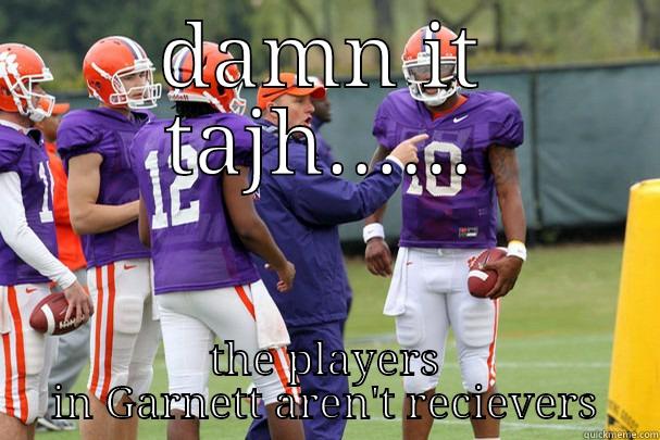 bitched out - DAMN IT TAJH...... THE PLAYERS IN GARNETT AREN'T RECIEVERS Misc