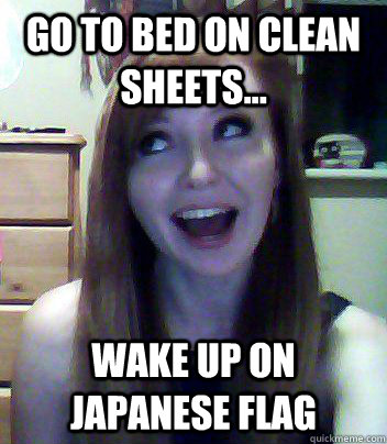go to bed on clean sheets... wake up on Japanese flag - go to bed on clean sheets... wake up on Japanese flag  not all there girl